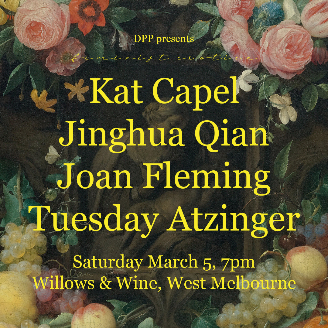 Floral background, text says DPP presents feminist erotica with Kat Capel, Jinghua Qian, Joan Fleming and Tuesday Atzinger